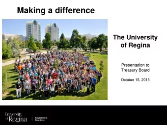 Making a difference  The University  of Regina  Presentation to  Treasury Board  October 15, 2015