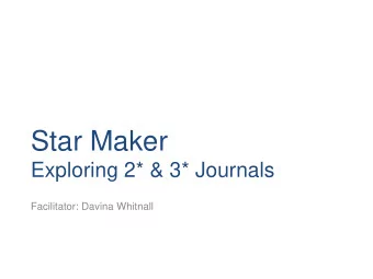 Star Maker  Exploring 2* &amp; 3* Journals  Facilitator: Davina Whitnall  Session aims  To