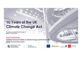10 Years of the UK  Climate Change Act  Workshop on a Dutch Climate Change Act  Utrecht, 9 October