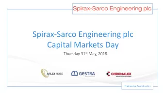 Spirax-Sarco Engineering plc  Capital Markets Day Thursday 31 st May, 2018  Engineering
