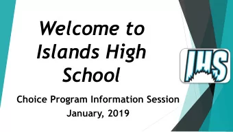 Welcome to  Islands High  School  Choice Program Information Session  January, 2019  Islands High