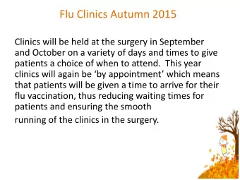 Flu Clinics Autumn 2015  Clinics will be held at the surgery in September  and October on a variety