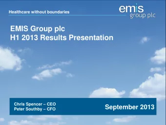EMIS Group plc  H1 2013 Results Presentation Chris Spencer  CEO  September 2013 Peter Southby