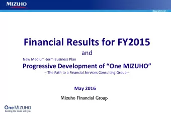 Financial Results for FY2015  and  New Medium-term Business Plan  Progressive Development of One
