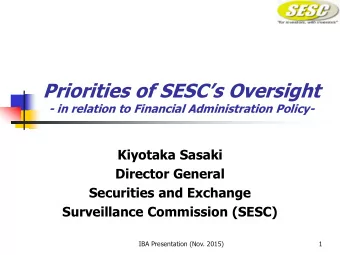 Priorities of SESCs Oversight  - in relation to Financial Administration Policy-  Kiyotaka