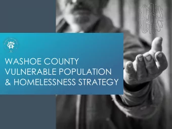 WASHOE COUNTY  VULNERABLE POPULATION  &amp; HOMELESSNESS STRATEGY   We are  homeless  not