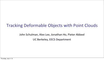 Tracking  Deformable  Objects  with  Point  Clouds  John  Schulman,  Alex