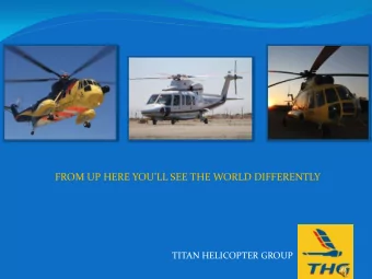 FROM UP HERE YOULL SEE THE WORLD DIFFERENTLY  TITAN HELICOPTER GROUP  What do we Do?  The Titan