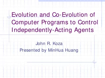 Evolution and Co-Evolution of  Computer Programs to Control  Independently-Acting Agents  John R.