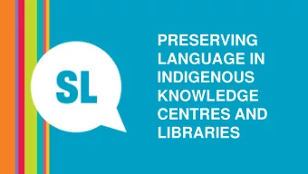 PRESERVING  LANGUAGE IN  INDIGENOUS  KNOWLEDGE  CENTRES AND  LIBRARIES  Aboriginal and Torres