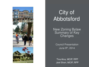 Abbotsford  New Zoning Bylaw  Summary of Key  Changes  Council Presentation June 9 th , 2014  Tina