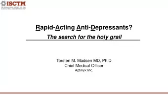 Rapid-Acting Anti-Depressants?  The search for the holy grail  Torsten M. Madsen MD, Ph.D  Chief