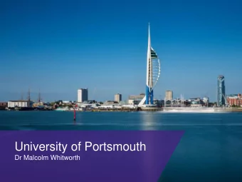 University of Portsmouth  Dr Malcolm Whitworth  Location    Portsmouth is located on south coast