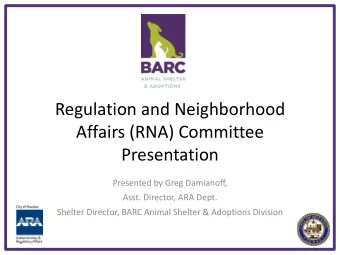 Affairs (RNA) Committee  Presentation  Presented by Greg Damianoff,  Asst. Director, ARA Dept.