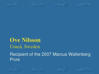 Ove Nilsson  Ove Nilsson  Ume, Sweden  Ume, Sweden  Recipient of the 2007 Marcus Wallenberg