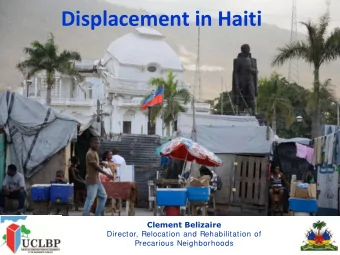Displacement in Haiti  Challenges are particularly acute when there  is a combination of:  Poverty