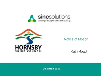 Notice of Motion  Kath Roach  20 March 2019  Notice of Motion  THAT Council:  1.  Note that the