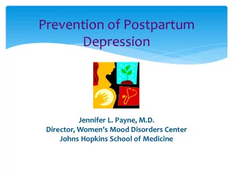 Depression  Jennifer L. Payne, M.D. Director , Womens Mood Disorders Center  Johns Hopkins