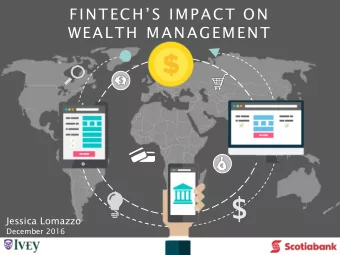 FINTECHS IMPACT ON  WEALTH MANAGEMENT  Jessica Lomazzo  December 2016  -  Ivey Disclaimer This
