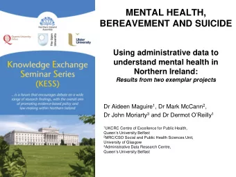BEREAVEMENT AND SUICIDE  Using administrative data to  understand mental health in Northern