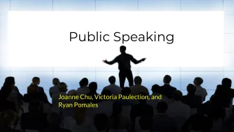 Public Speaking  Joanne Chu, Victoria Paulection, and  Ryan Pomales  The Importance of  Public