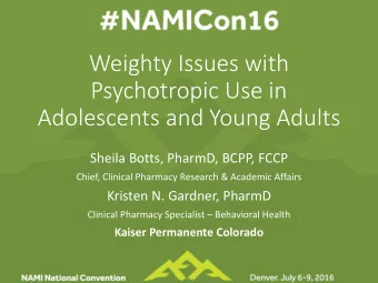 Psychotropic Use in  Adolescents and Young Adults  Sheila Botts, PharmD, BCPP, FCCP  Chief,