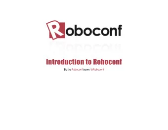 Introduction to Roboconf  By the  Roboconf  team /  @Roboconf  PROJECT  Launched in 2013  Open