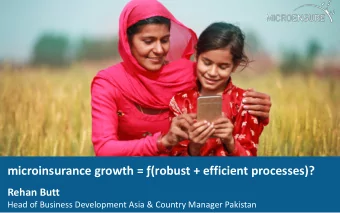 microinsurance growth = (robust + efficient processes)?  Rehan Butt  Head of Business Development