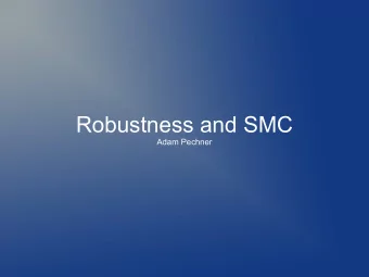 Robustness and SMC  Adam Pechner  Overview  What is Robustness and why do we care?  Different
