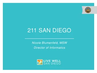 211 SAN DIEGO  Nicole Blumenfeld, MSW  Director of Informatics  Leveraging Robust Social
