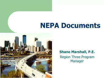 NEPA Documents  Shane Marshall, P.E.  Region Three Program  Manager  Topics  Brief explanation