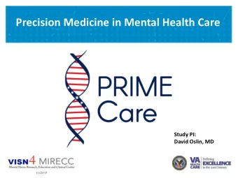 Precision Medicine in Mental Health Care  Study PI:  David Oslin, MD  VETERANS HEALTH