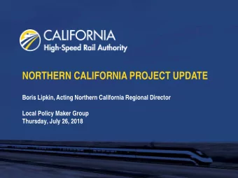 NORTHERN CALIFORNIA PROJECT UPDATE  Boris Lipkin, Acting Northern California Regional Director