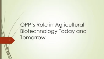 OPPs Role in Agricultural  Biotechnology Today and  Tomorrow  1  Opening Remarks  2  Robert