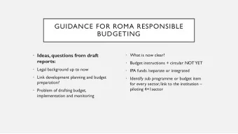 GUIDANCE FOR ROMA RESPONSIBLE  BUDGETING  Ideas, questions from draft  What is now clear?