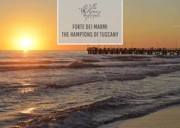 forte dei marmi the hamptons of tuscany forte dei marmi