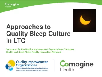 Approaches to  Quality Sleep Culture  in LTC  Sponsored by the Quality Improvement Organizations