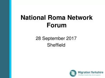 National Roma Network  Forum  28 September 2017  Sheffield  Welcome and Overview  Dave Brown