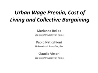 Urban Wage Premia, Cost of  Living and Collective Bargaining  Marianna Belloc  Sapienza University