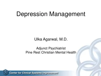 Depression Management  Ulka Agarwal, M.D.  Adjunct Psychiatrist  Pine Rest Christian Mental Health