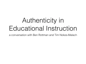 Authenticity in  Educational Instruction  a conversation with Ben Rottman and Tim Nokes-Malach