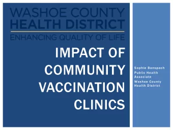 IMPACT OF  COMMUNITY  Sophie Banspach  Public Health  Associate  VACCINATION  Washoe County  Health