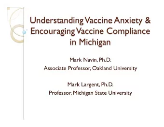 Understanding  Vaccine Anxiety &amp;  Encouraging  Vaccine Compliance  in Michigan  Mark Navin,