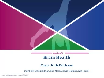 Brain Health  Chair: Kirk Erickson  Members: Chuck Hillman, Rich Macko, David Marquez, Ken Powell