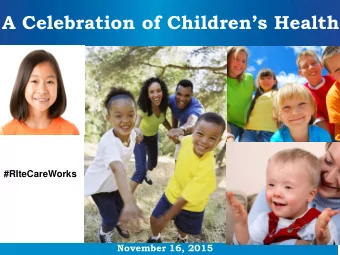A Celebration of Childrens Health #RIteCareWorks  November 16, 2015  Uninsured Children  United