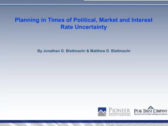 Planning in Times of Political, Market and Interest  Rate Uncertainty  By Jonathan G. Blattmachr