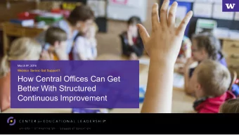 How Central Offices Can Get  Better With Structured  Continuous Improvement  Presenters  Heather