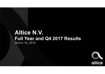 Altice N.V.  Full Year and Q4 2017 Results  March 16, 2018  Disclaimer  FORWARD-LOOKING STATEMENTS