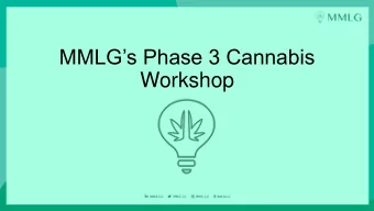 MMLGs Phase 3 Cannabis  Workshop  Disclaimer  The materials available at this presentation are