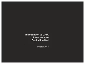 Infrastructure  Capital Limited  October 2015  Contents  1. Proposed Investment Summary  2. GAIA